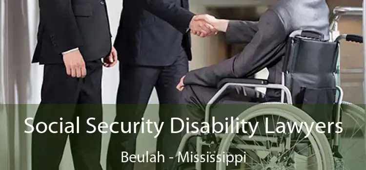 Social Security Disability Lawyers Beulah - Mississippi