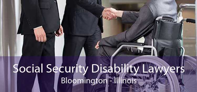 Social Security Disability Lawyers Bloomington - Illinois