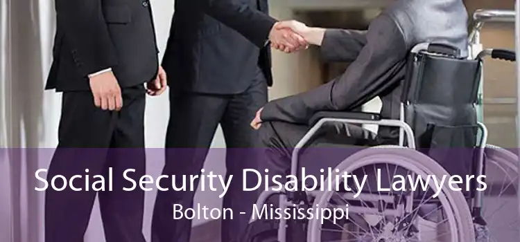 Social Security Disability Lawyers Bolton - Mississippi