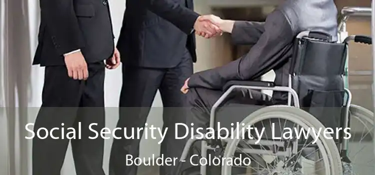 Social Security Disability Lawyers Boulder - Colorado