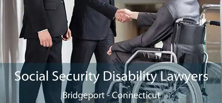 Social Security Disability Lawyers Bridgeport - Connecticut