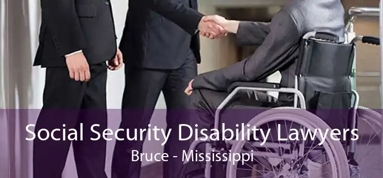 Social Security Disability Lawyers Bruce - Mississippi