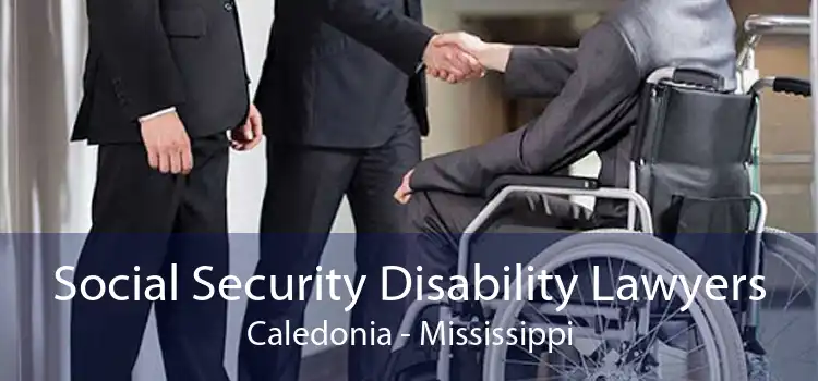 Social Security Disability Lawyers Caledonia - Mississippi