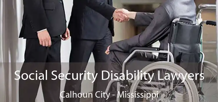 Social Security Disability Lawyers Calhoun City - Mississippi