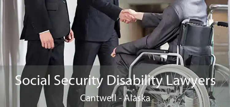 Social Security Disability Lawyers Cantwell - Alaska