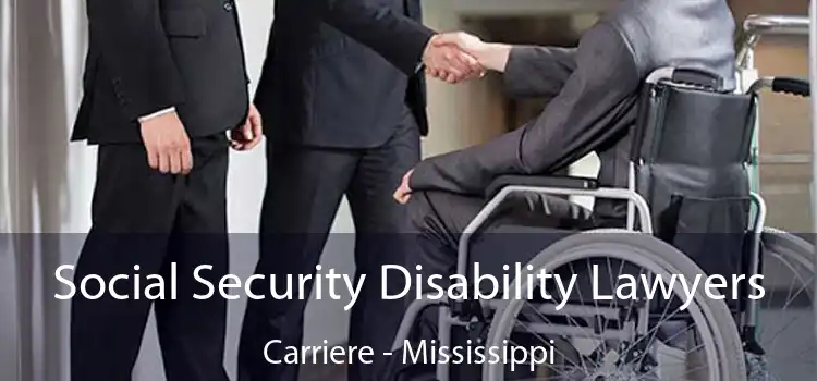 Social Security Disability Lawyers Carriere - Mississippi