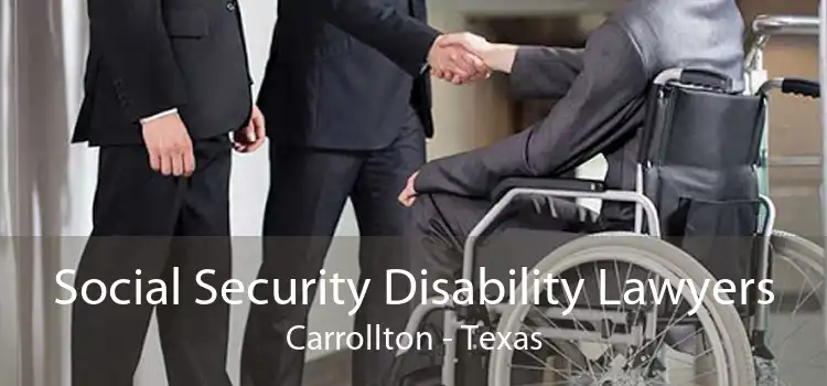 Social Security Disability Lawyers Carrollton - Texas