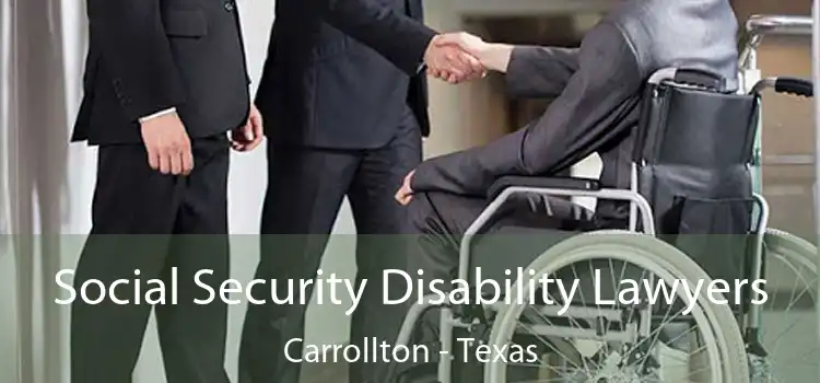 Social Security Disability Lawyers Carrollton - Texas