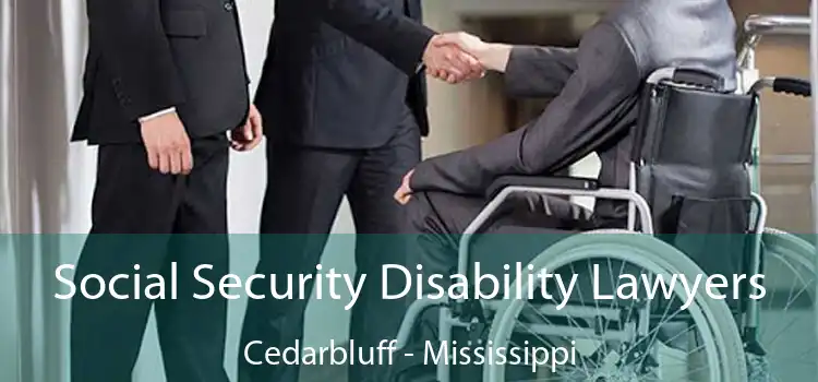 Social Security Disability Lawyers Cedarbluff - Mississippi