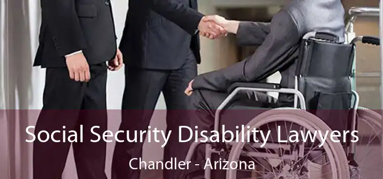 Social Security Disability Lawyers Chandler - Arizona