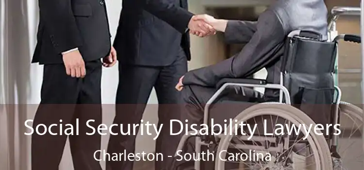 Social Security Disability Lawyers Charleston - South Carolina