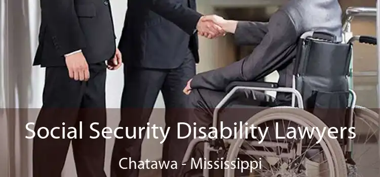 Social Security Disability Lawyers Chatawa - Mississippi