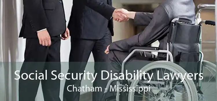 Social Security Disability Lawyers Chatham - Mississippi
