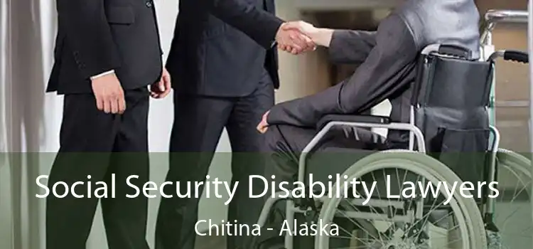 Social Security Disability Lawyers Chitina - Alaska