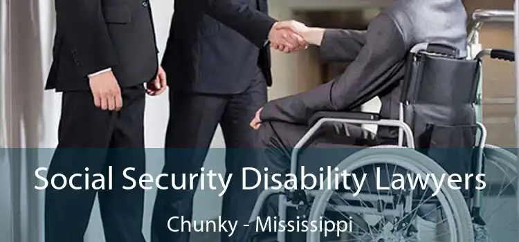 Social Security Disability Lawyers Chunky - Mississippi