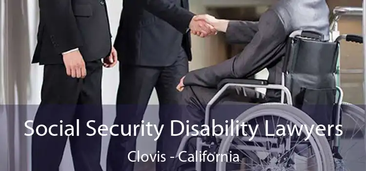 Social Security Disability Lawyers Clovis - California