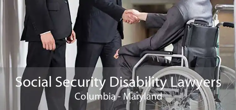 Social Security Disability Lawyers Columbia - Maryland