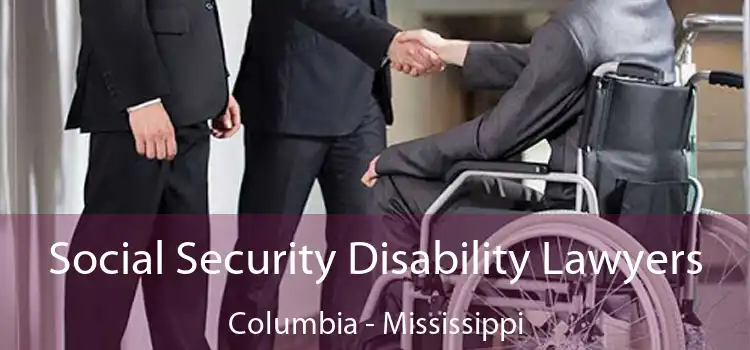 Social Security Disability Lawyers Columbia - Mississippi