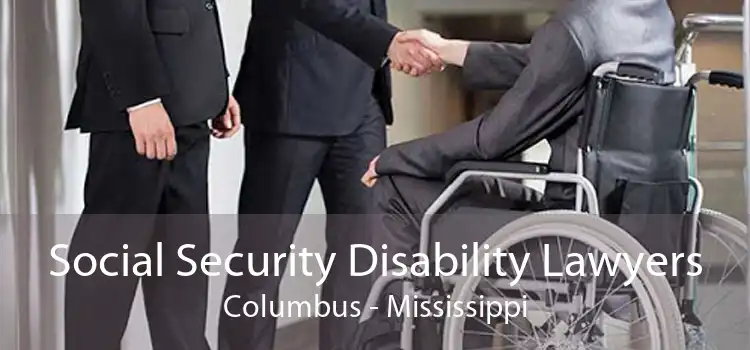 Social Security Disability Lawyers Columbus - Mississippi
