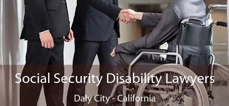 Social Security Disability Lawyers Daly City - California