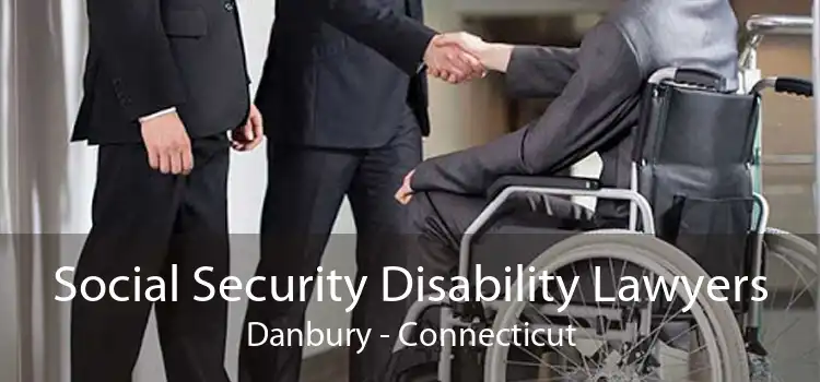 Social Security Disability Lawyers Danbury - Connecticut