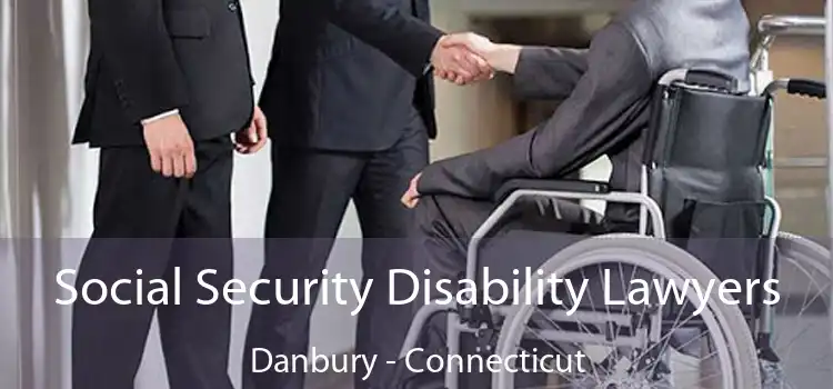 Social Security Disability Lawyers Danbury - Connecticut