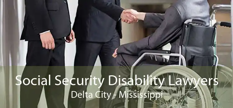 Social Security Disability Lawyers Delta City - Mississippi