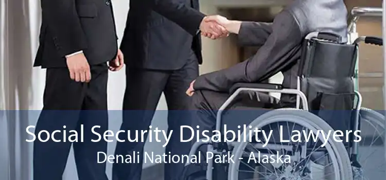 Social Security Disability Lawyers Denali National Park - Alaska