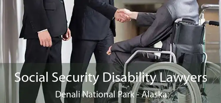 Social Security Disability Lawyers Denali National Park - Alaska