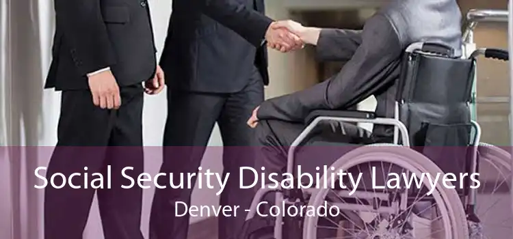 Social Security Disability Lawyers Denver - Colorado