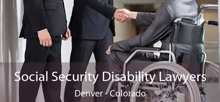 Social Security Disability Lawyers Denver - Colorado