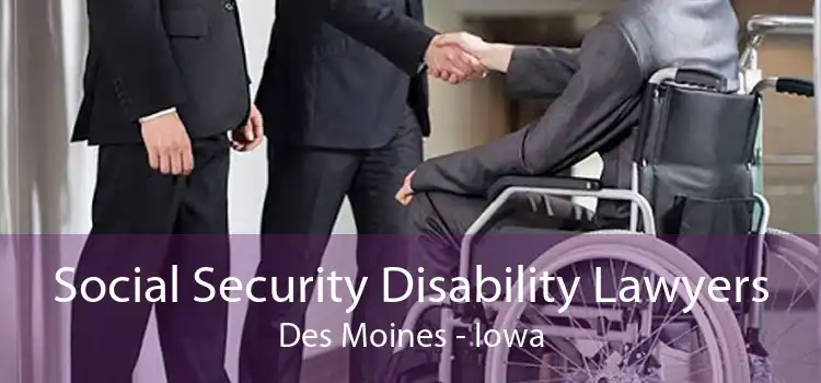 Social Security Disability Lawyers Des Moines - Iowa