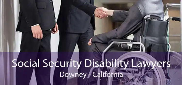 Social Security Disability Lawyers Downey - California