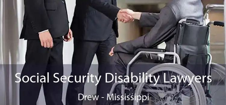 Social Security Disability Lawyers Drew - Mississippi