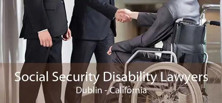 Social Security Disability Lawyers Dublin - California