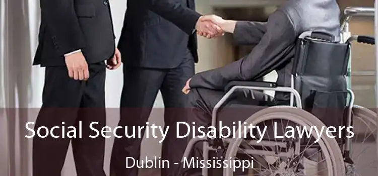 Social Security Disability Lawyers Dublin - Mississippi