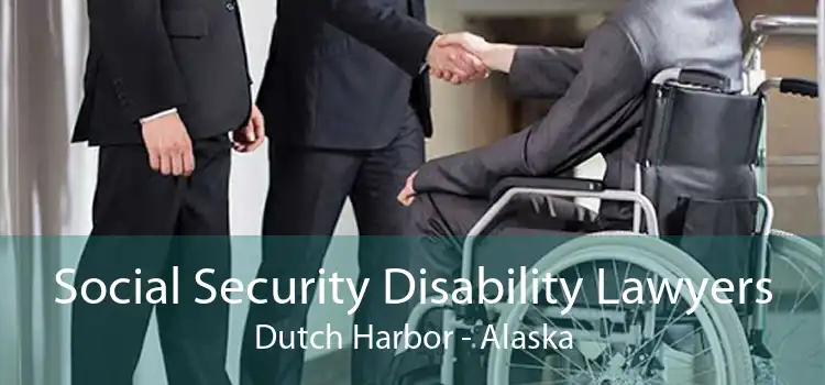 Social Security Disability Lawyers Dutch Harbor - Alaska