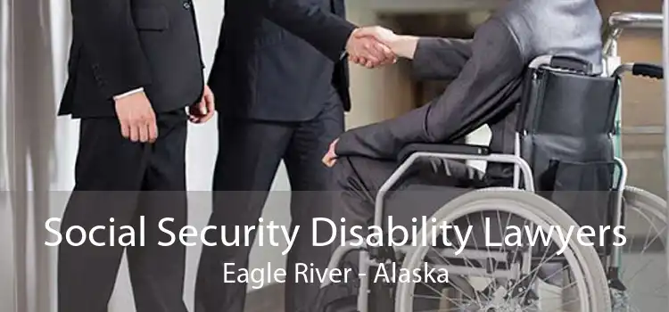 Social Security Disability Lawyers Eagle River - Alaska