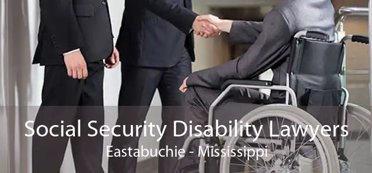 Social Security Disability Lawyers Eastabuchie - Mississippi