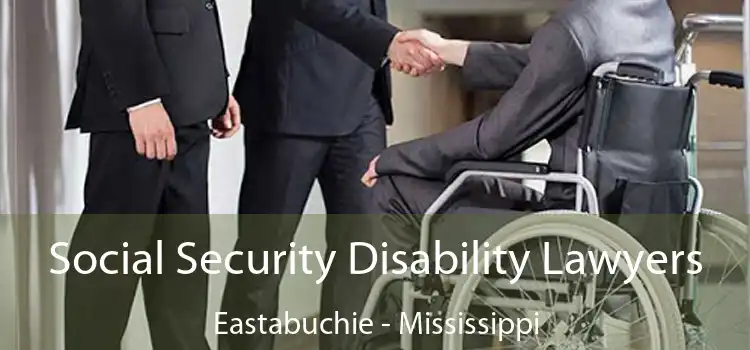 Social Security Disability Lawyers Eastabuchie - Mississippi