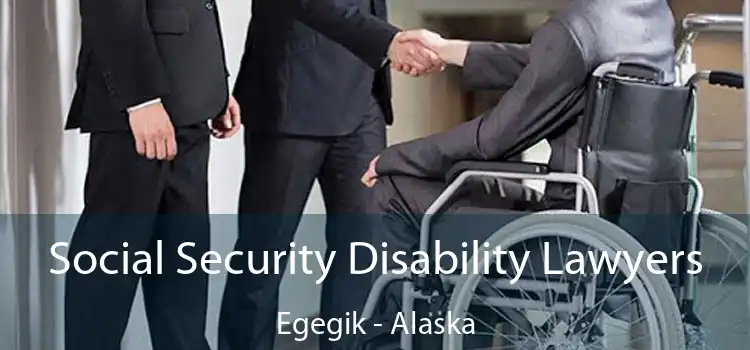 Social Security Disability Lawyers Egegik - Alaska