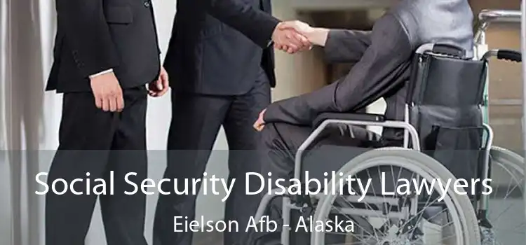 Social Security Disability Lawyers Eielson Afb - Alaska