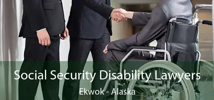 Social Security Disability Lawyers Ekwok - Alaska