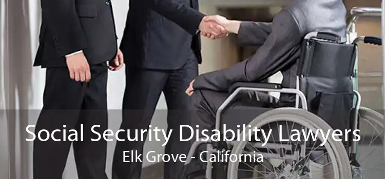 Social Security Disability Lawyers Elk Grove - California