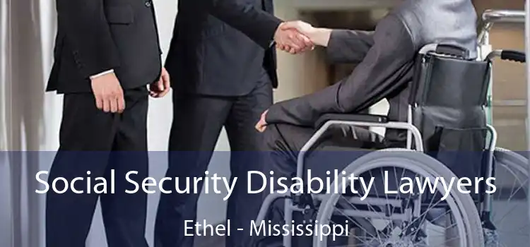 Social Security Disability Lawyers Ethel - Mississippi