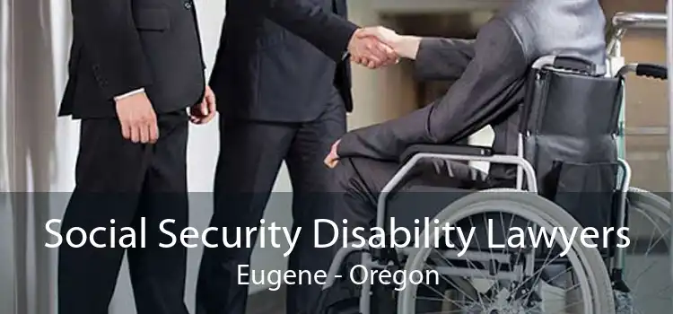 Social Security Disability Lawyers Eugene - Oregon
