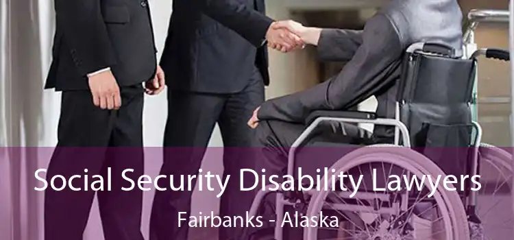 Social Security Disability Lawyers Fairbanks - Alaska