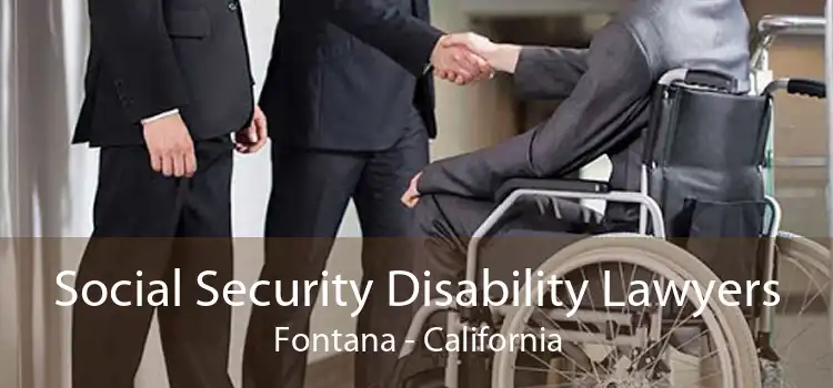 Social Security Disability Lawyers Fontana - California