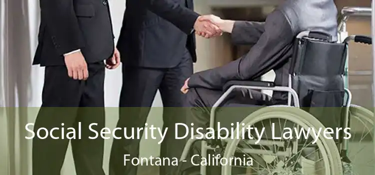 Social Security Disability Lawyers Fontana - California