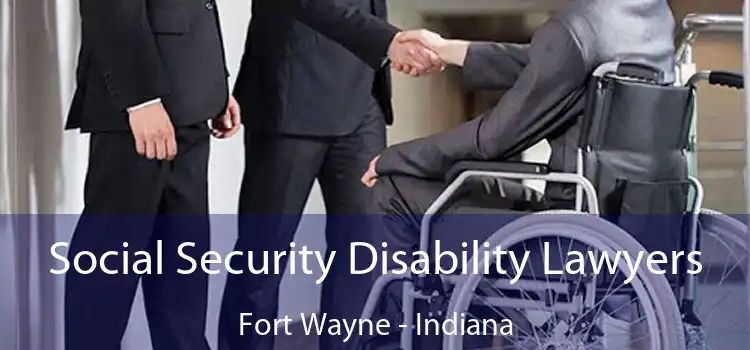 Social Security Disability Lawyers Fort Wayne - Indiana